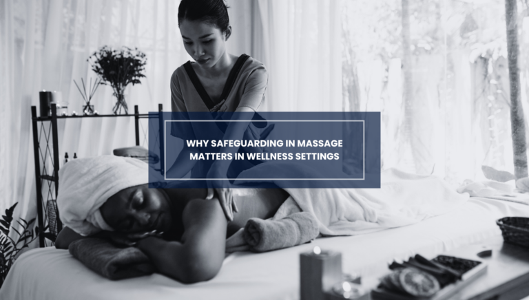 Why Safeguarding in Massage Matters in Wellness Settings